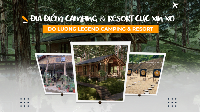 ĐỊA ĐIỂM CAMPING & RESORT CỰC XỊN XÒ - DO LUONG LEGEND CAMPING & RESORT