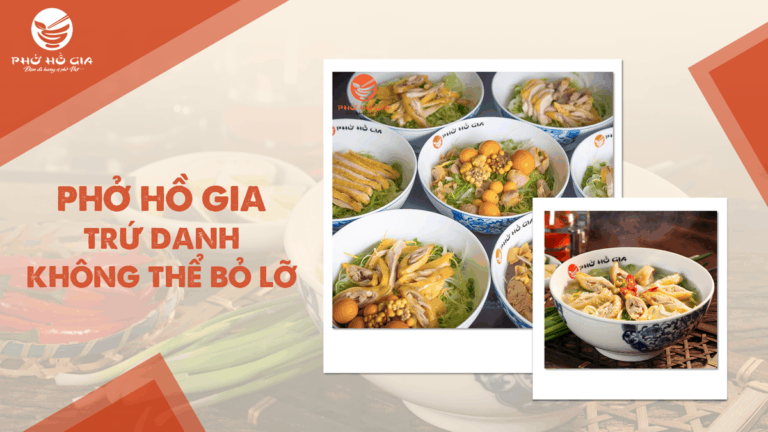 PHỞ HỒ GIA TRỨ DANH KHÔNG THỂ BỎ LỠ