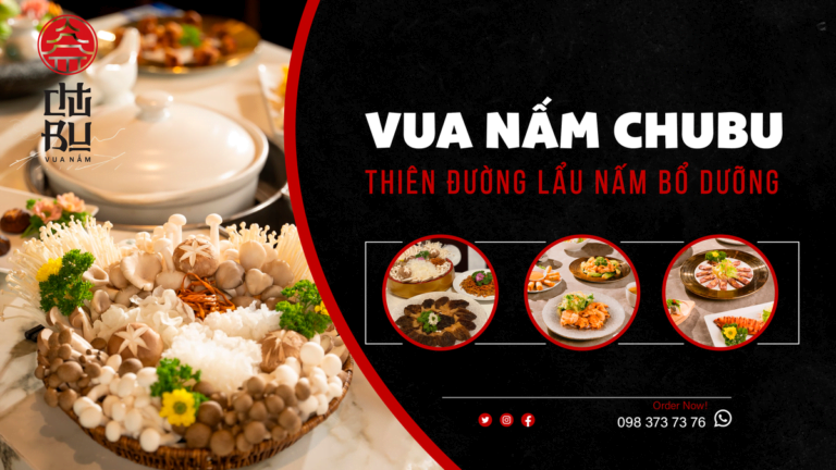 THIÊN ĐƯỜNG LẨU NẤM BỔ DƯỠNG - VUA NẤM CHUBU