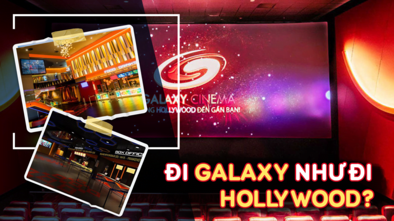ĐI GALAXY CINEMA NHƯ ĐI HOLLYWOOD